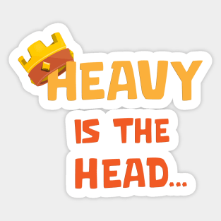 Heavy is the Head Sticker